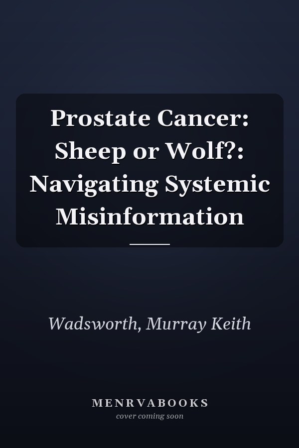 Prostate Cancer: Sheep or Wolf?: Navigating Systemic Misinformation