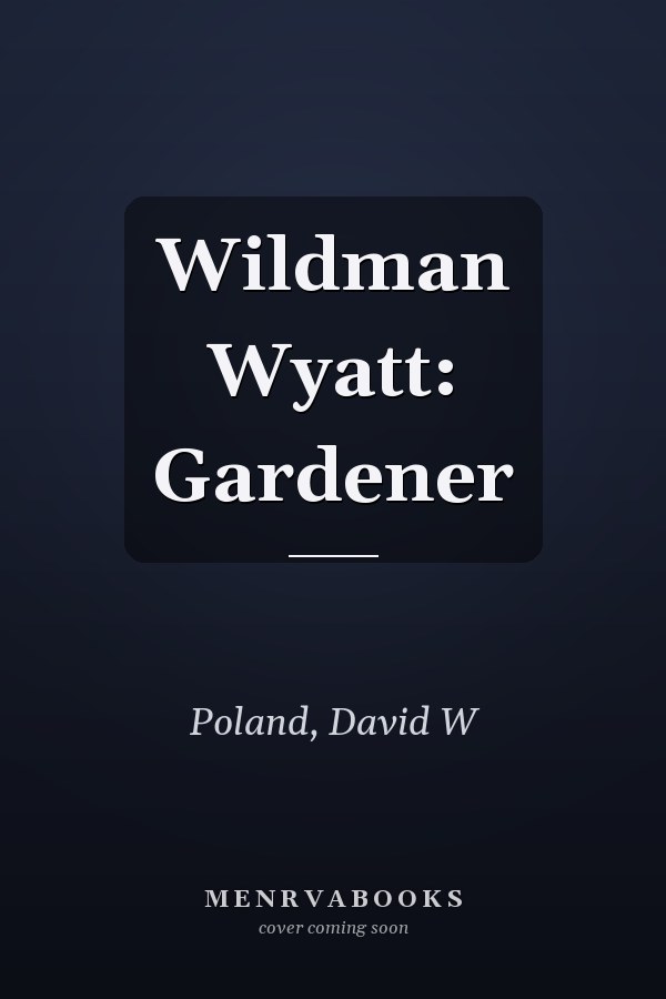 Wildman Wyatt: Gardener