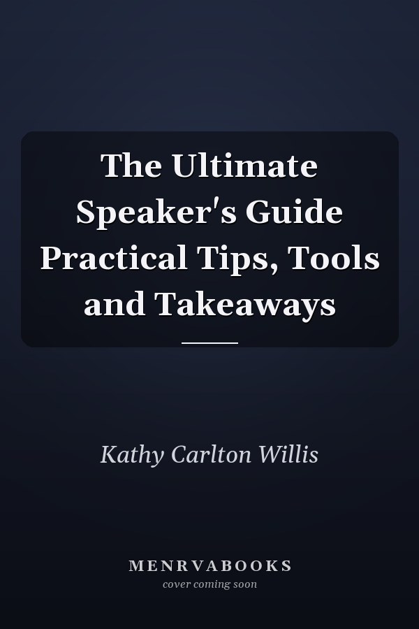 The Ultimate Speaker's Guide Practical Tips, Tools and Takeaways