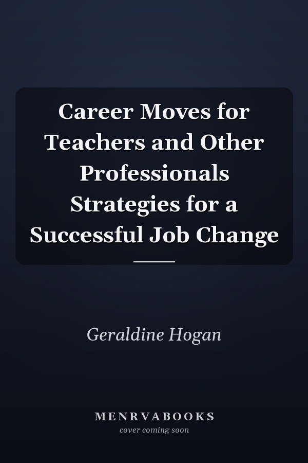Career Moves for Teachers and Other Professionals Strategies for a Successful Job Change