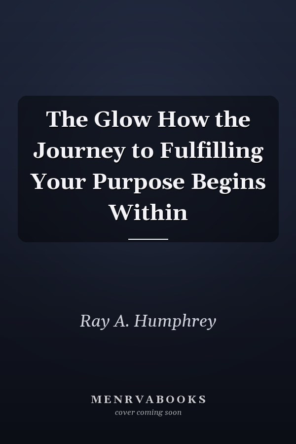 The Glow How the Journey to Fulfilling Your Purpose Begins Within