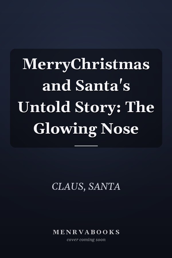 MerryChristmas and Santa's Untold Story: The Glowing Nose