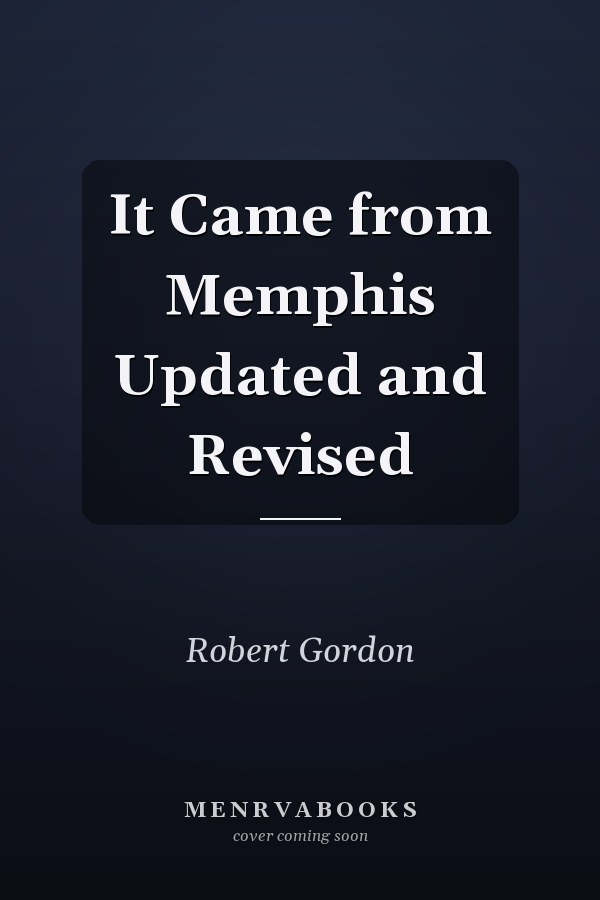 It Came from Memphis Updated and Revised