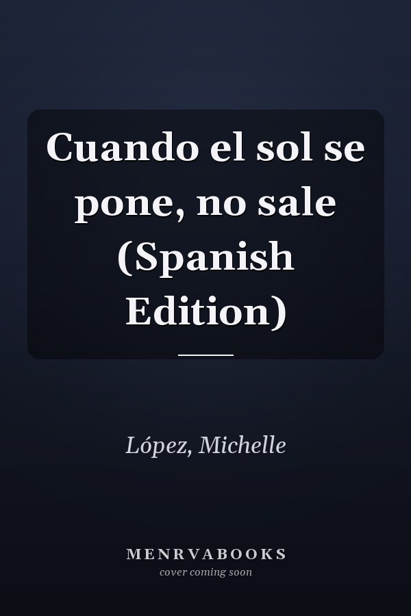Cuando el sol se pone, no sale (Spanish Edition)