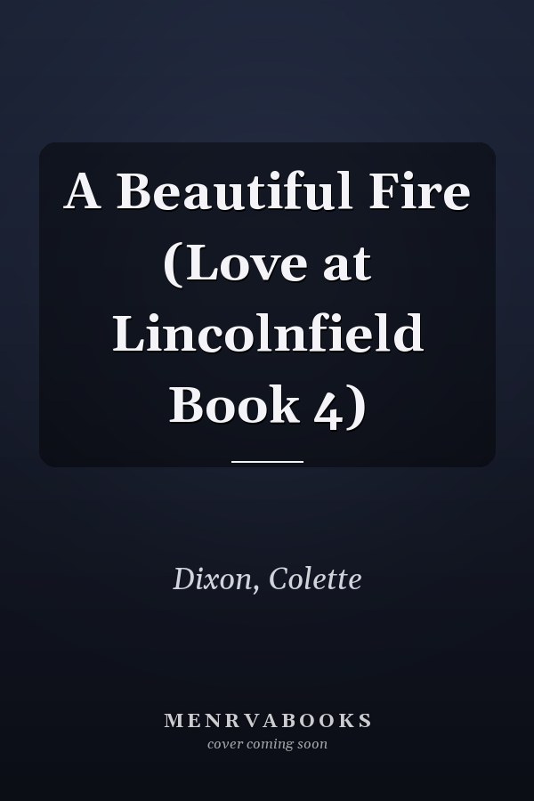 A Beautiful Fire (Love at Lincolnfield Book 4)
