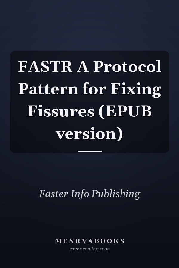FASTR A Protocol Pattern for Fixing Fissures (EPUB version)