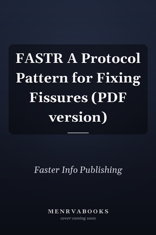 FASTR A Protocol Pattern for Fixing Fissures (PDF version)