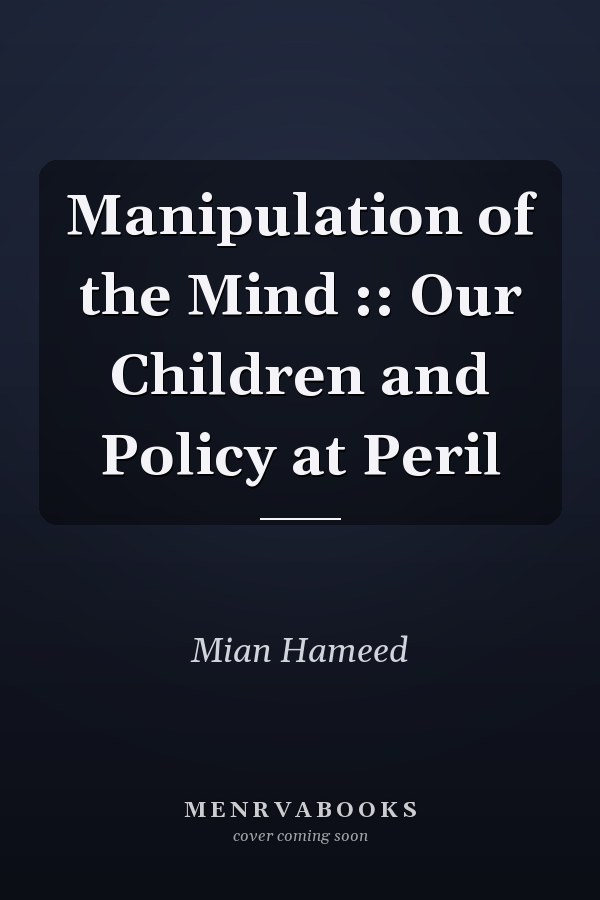 Manipulation of the Mind :: Our Children and Policy at Peril