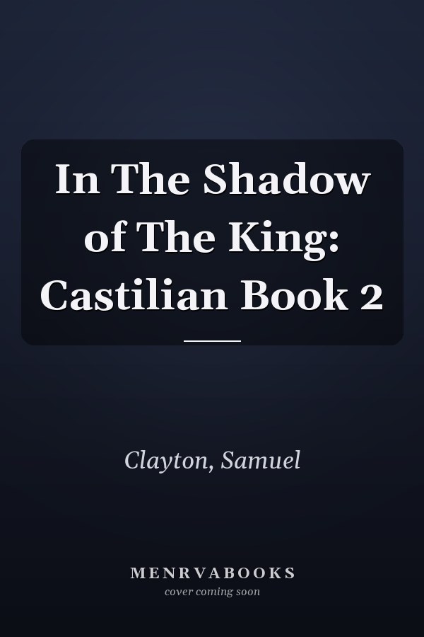 In The Shadow of The King: Castilian Book 2