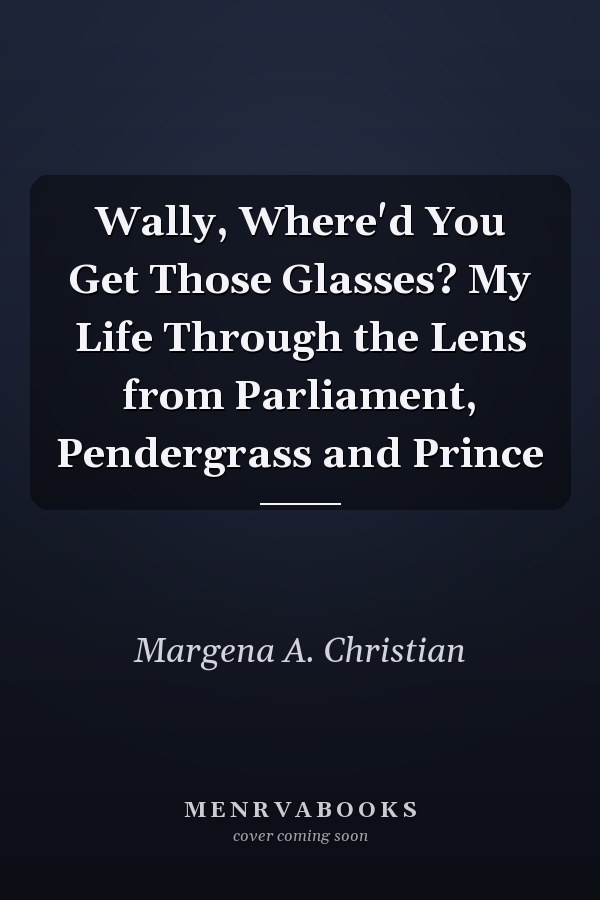 Wally, Where'd You Get Those Glasses? My Life Through the Lens from Parliament, Pendergrass and Prince