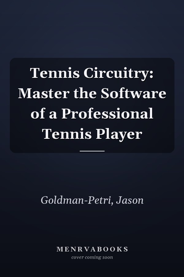 Tennis Circuitry: Master the Software of a Professional Tennis Player