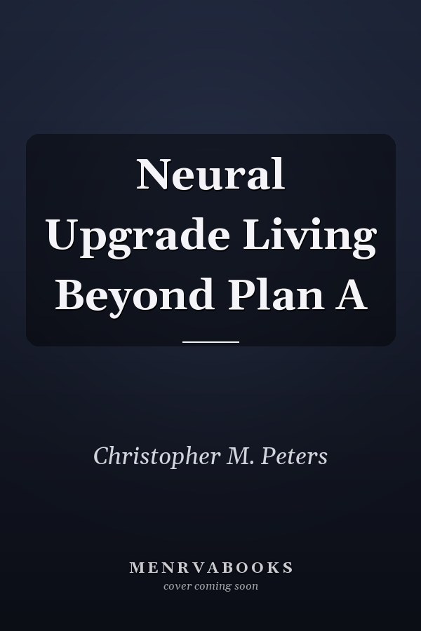 Neural Upgrade Living Beyond Plan A