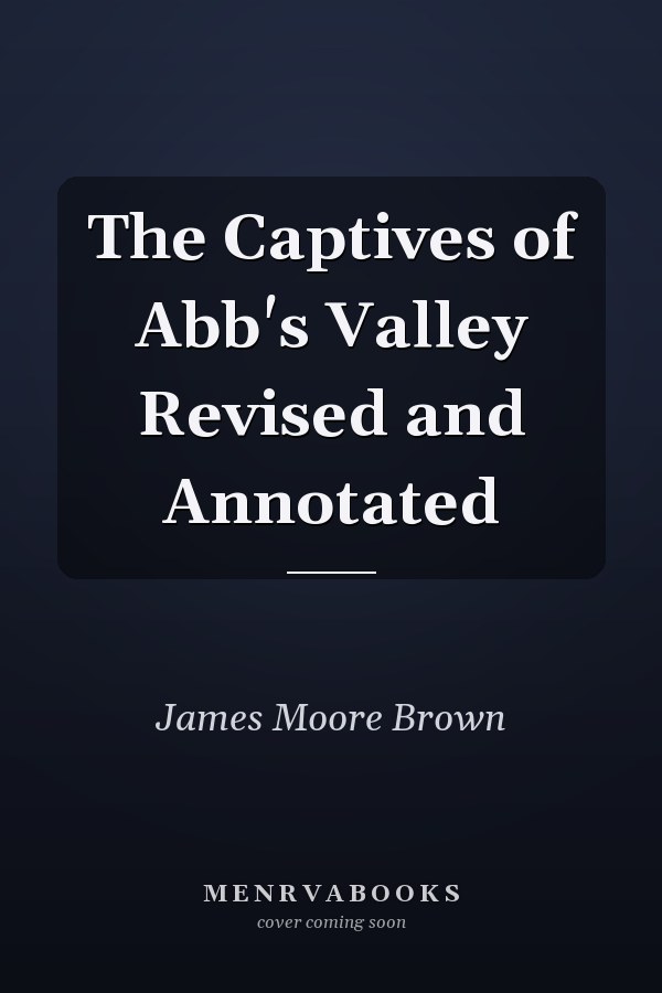 The Captives of Abb's Valley Revised and Annotated