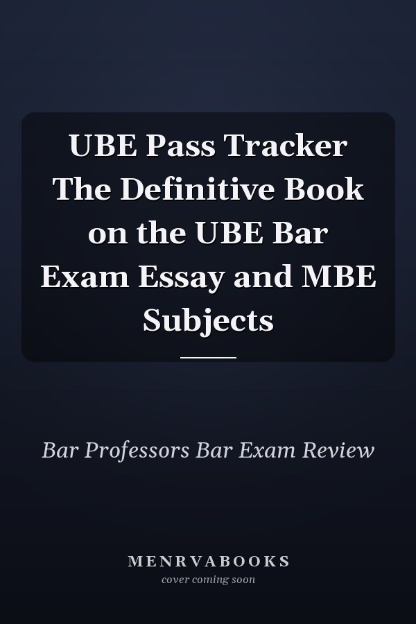 UBE Pass Tracker The Definitive Book on the UBE Bar Exam Essay and MBE Subjects