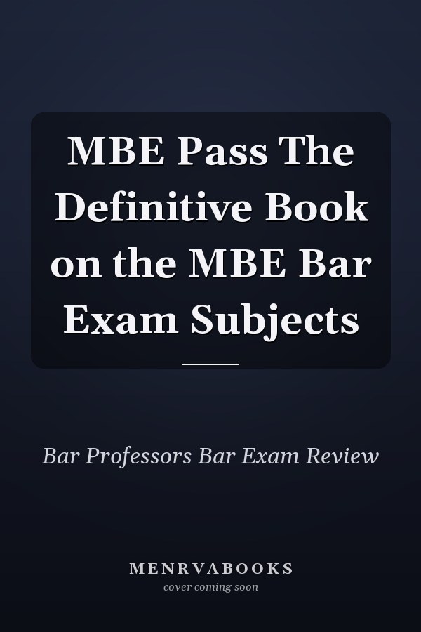 MBE Pass The Definitive Book on the MBE Bar Exam Subjects