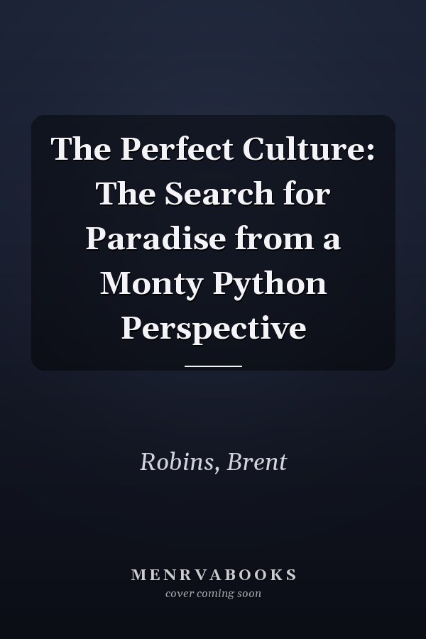 The Perfect Culture: The Search for Paradise from a Monty Python Perspective