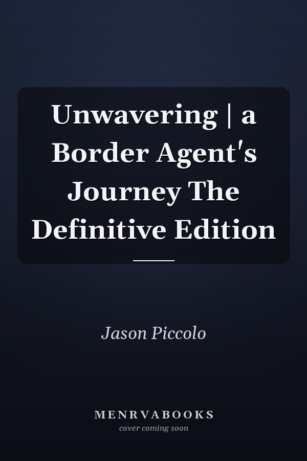 Unwavering | a Border Agent's Journey The Definitive Edition