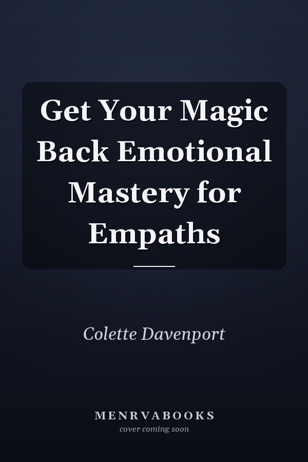 Get Your Magic Back Emotional Mastery for Empaths