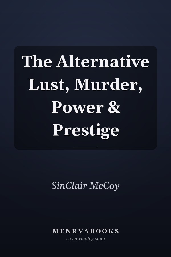 The Alternative Lust, Murder, Power & Prestige