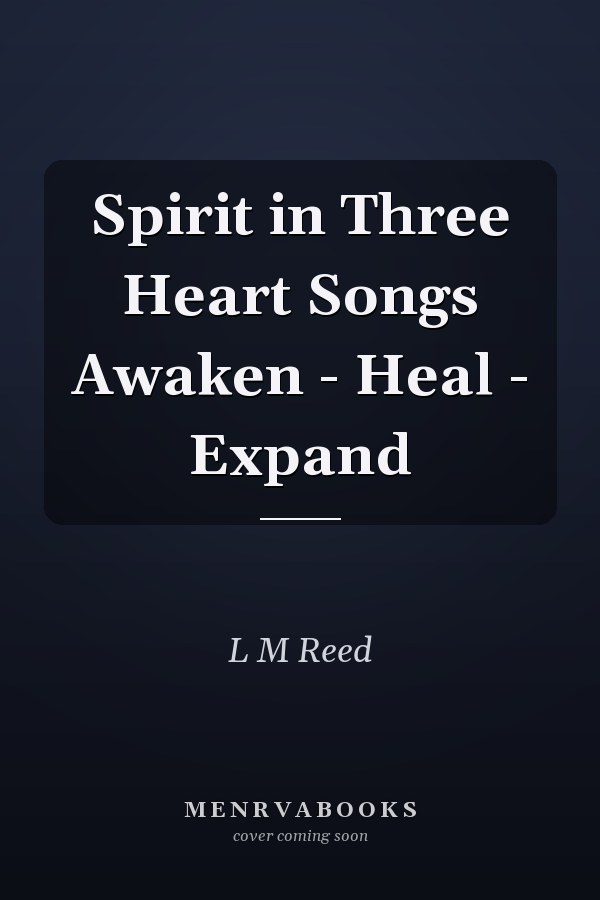 Spirit in Three Heart Songs Awaken - Heal - Expand