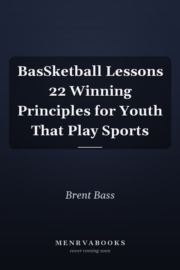 BasSketball Lessons 22 Winning Principles for Youth That Play Sports