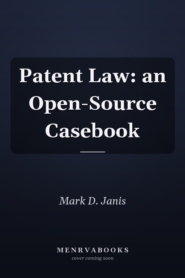 Patent Law: an Open-Source Casebook