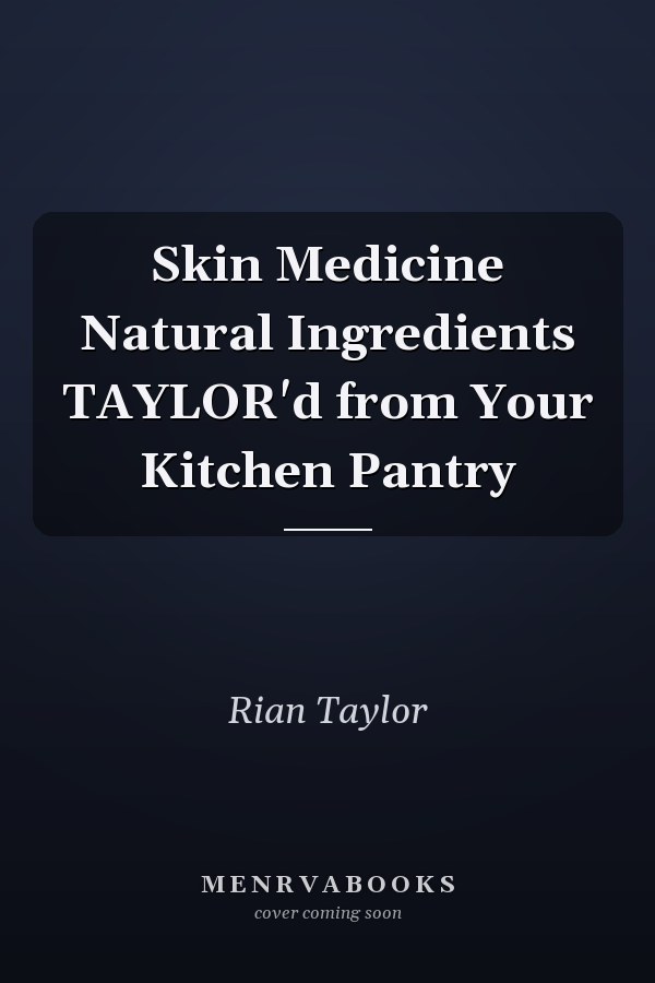 Skin Medicine Natural Ingredients TAYLOR'd from Your Kitchen Pantry