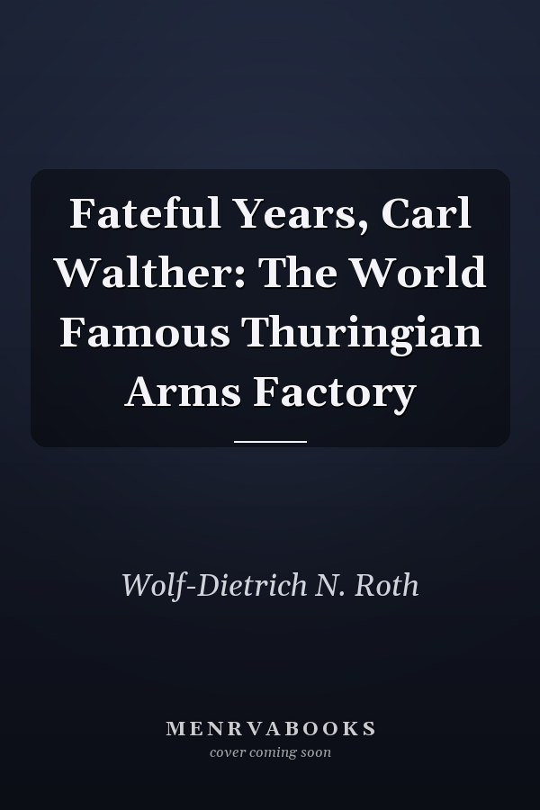 Fateful Years, Carl Walther: The World Famous Thuringian Arms Factory