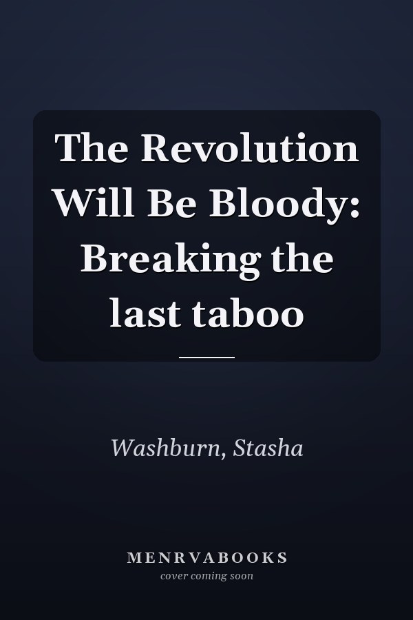The Revolution Will Be Bloody: Breaking the last taboo