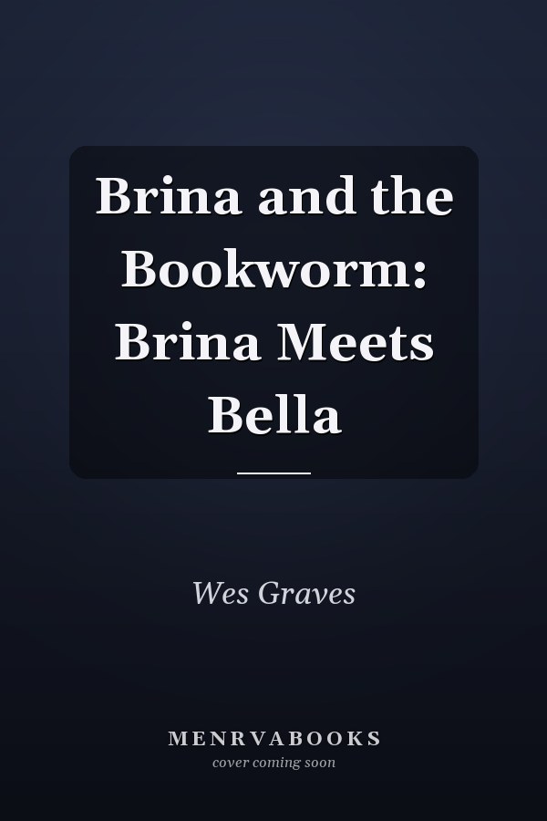Brina and the Bookworm: Brina Meets Bella