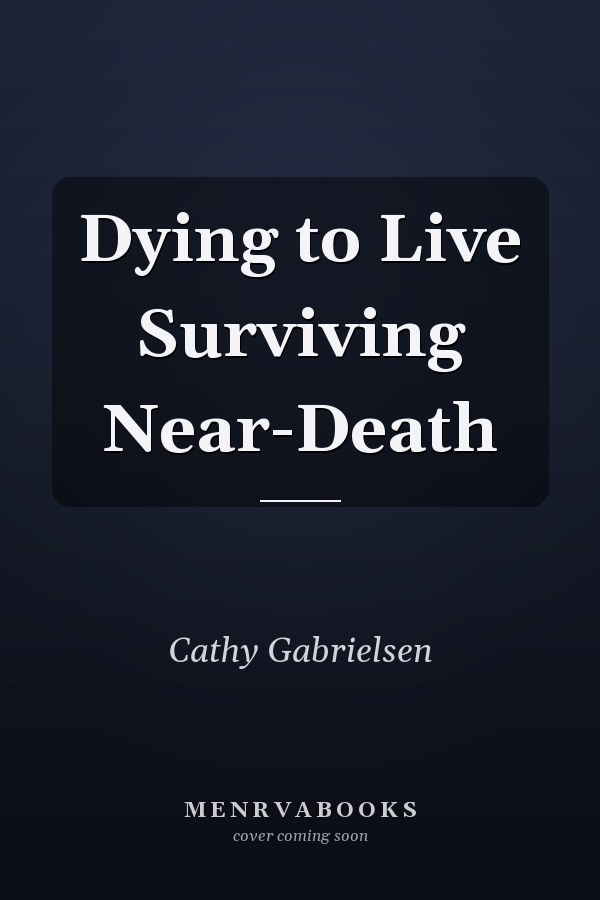 Dying to Live Surviving Near-Death