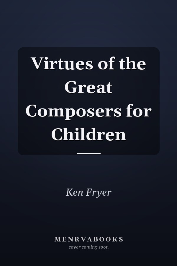Virtues of the Great Composers for Children