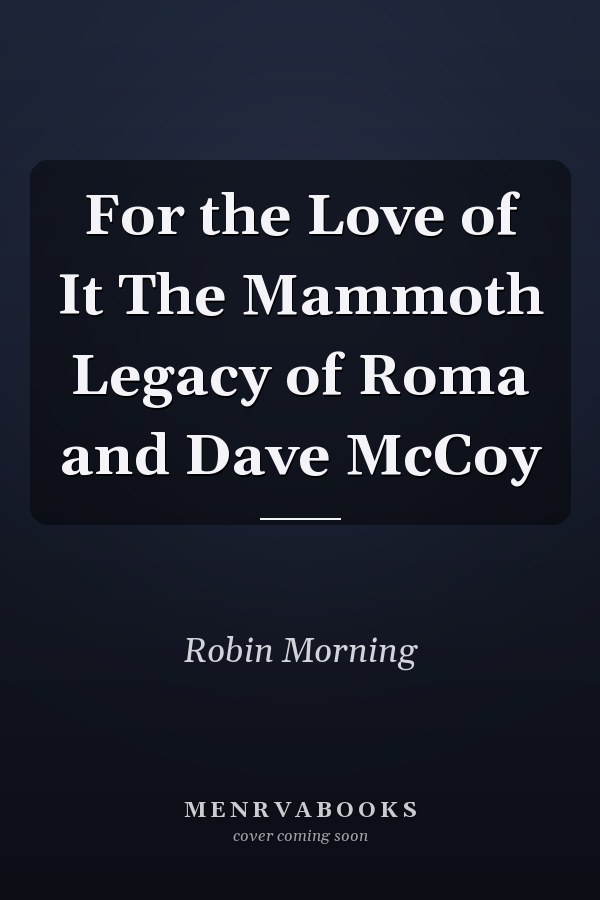 For the Love of It The Mammoth Legacy of Roma and Dave McCoy