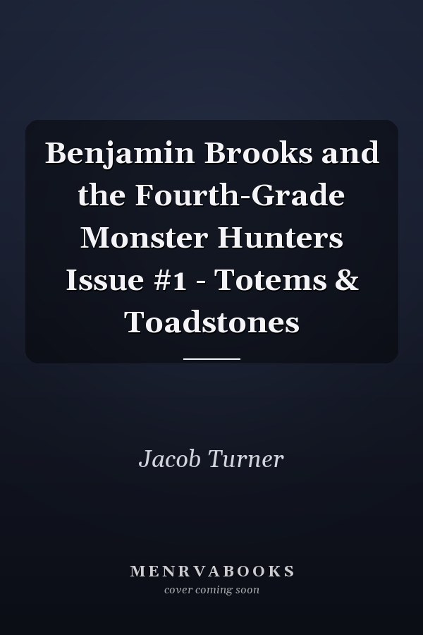 Benjamin Brooks and the Fourth-Grade Monster Hunters Issue #1 - Totems & Toadstones