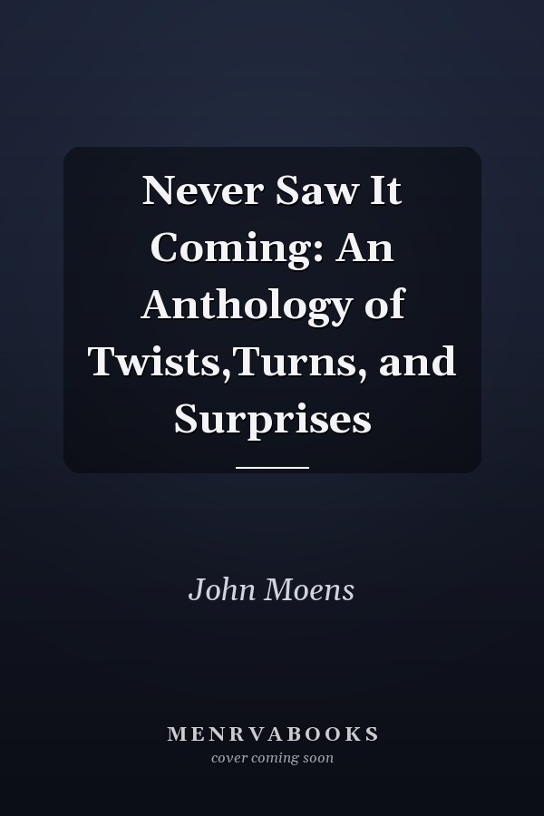 Never Saw It Coming: An Anthology of Twists,Turns, and Surprises