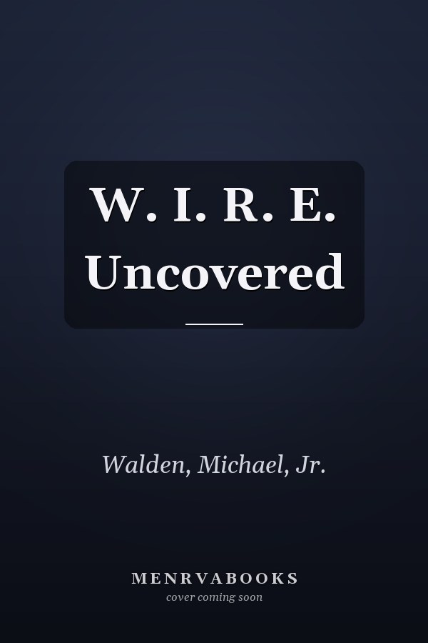 W. I. R. E. Uncovered