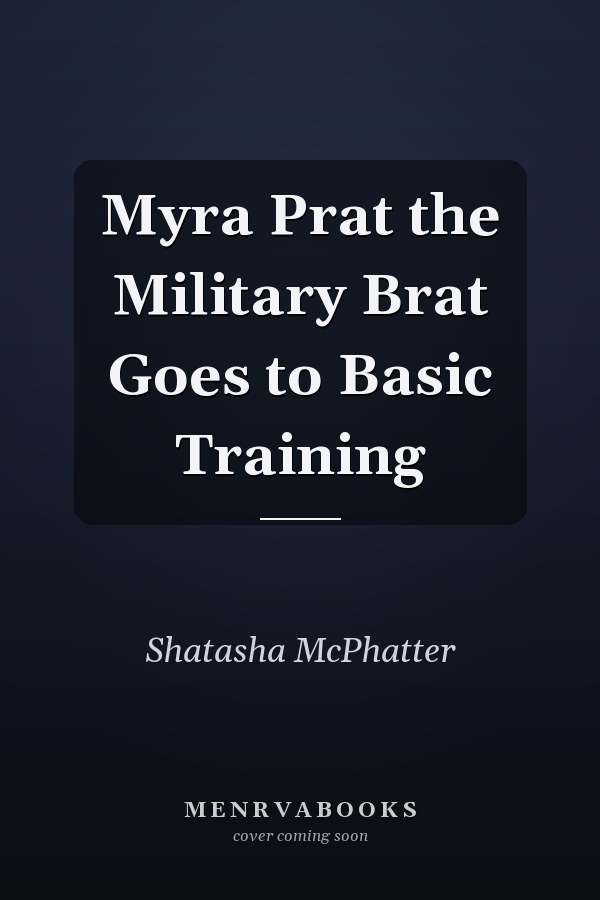 Myra Prat the Military Brat Goes to Basic Training