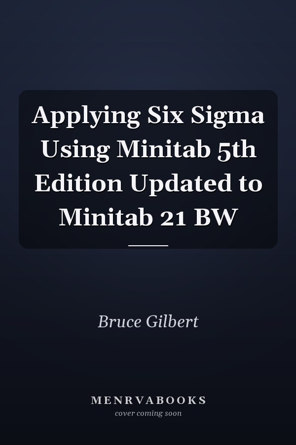 Applying Six Sigma Using Minitab 5th Edition Updated to Minitab 21 BW