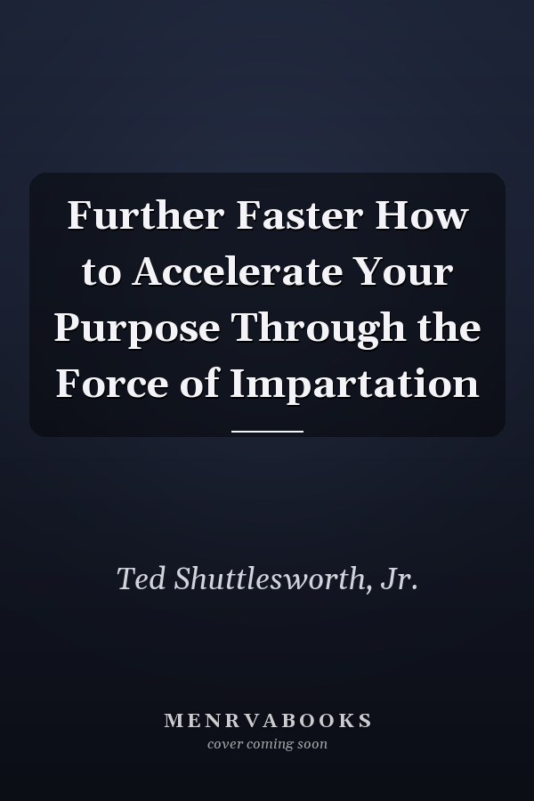 Further Faster How to Accelerate Your Purpose Through the Force of Impartation