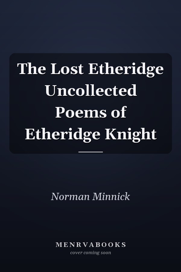 The Lost Etheridge Uncollected Poems of Etheridge Knight