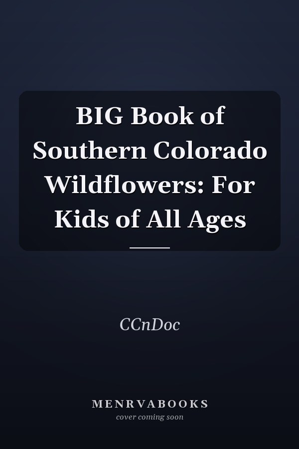 BIG Book of Southern Colorado Wildflowers: For Kids of All Ages