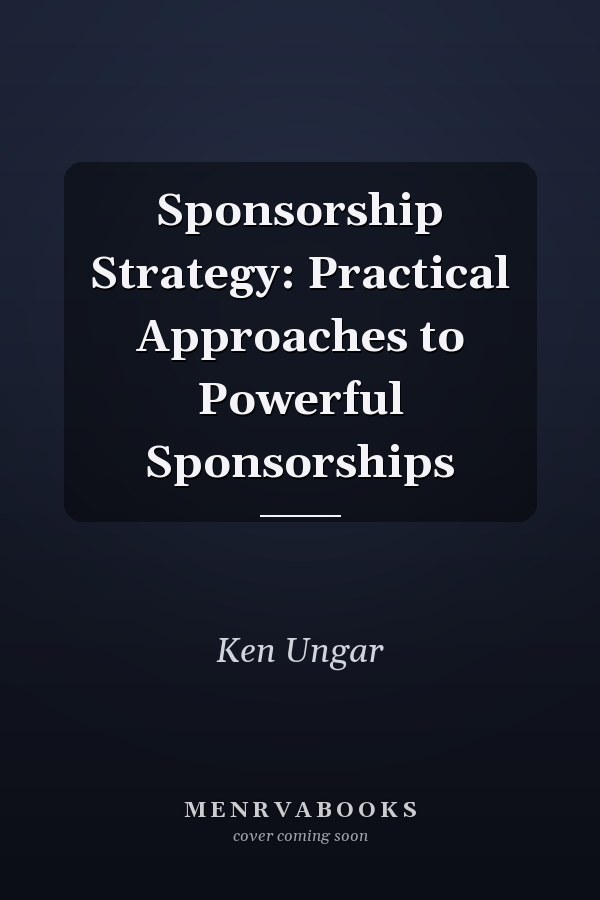 Sponsorship Strategy: Practical Approaches to Powerful Sponsorships