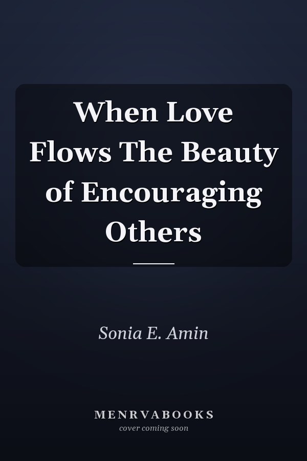When Love Flows The Beauty of Encouraging Others