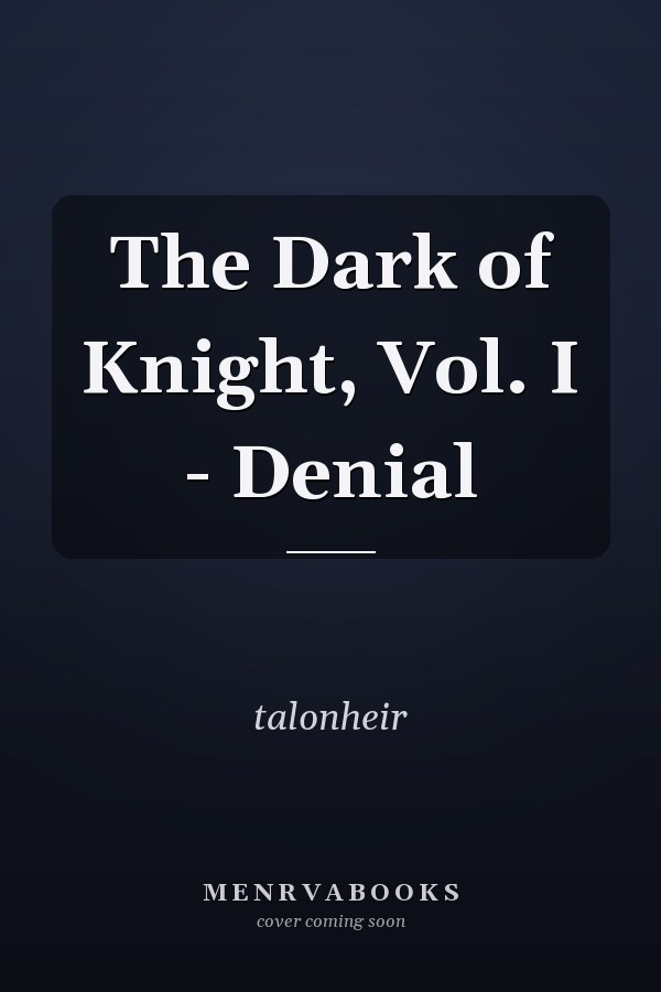 The Dark of Knight, Vol. I - Denial