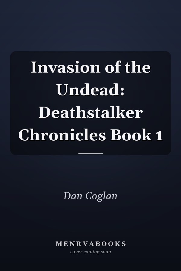 Invasion of the Undead: Deathstalker Chronicles Book 1