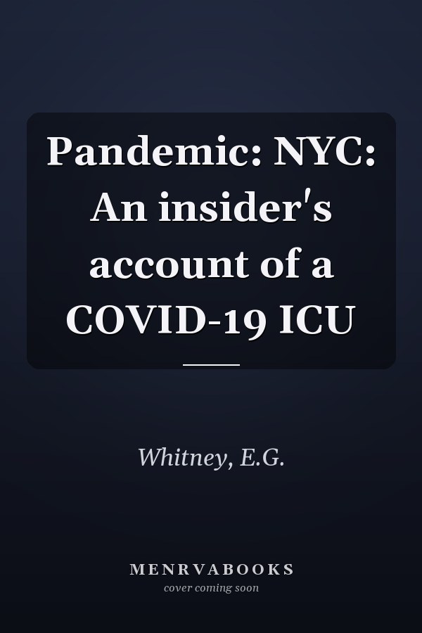 Pandemic: NYC: An insider's account of a COVID-19 ICU