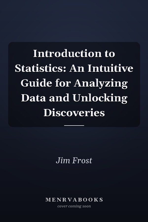 Introduction to Statistics: An Intuitive Guide for Analyzing Data and Unlocking Discoveries