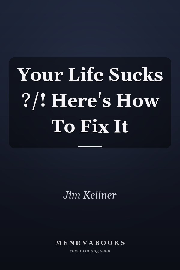 Your Life Sucks ?/! Here's How To Fix It