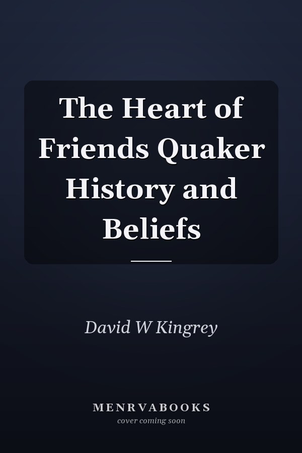 The Heart of Friends Quaker History and Beliefs