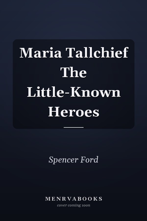 Maria Tallchief The Little-Known Heroes